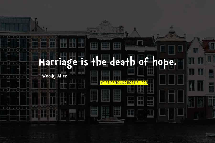 Triscuits Ingredients Quotes By Woody Allen: Marriage is the death of hope. Triscuits Ingredients Quotes By Woody Allen: Marriage is the death of hope.