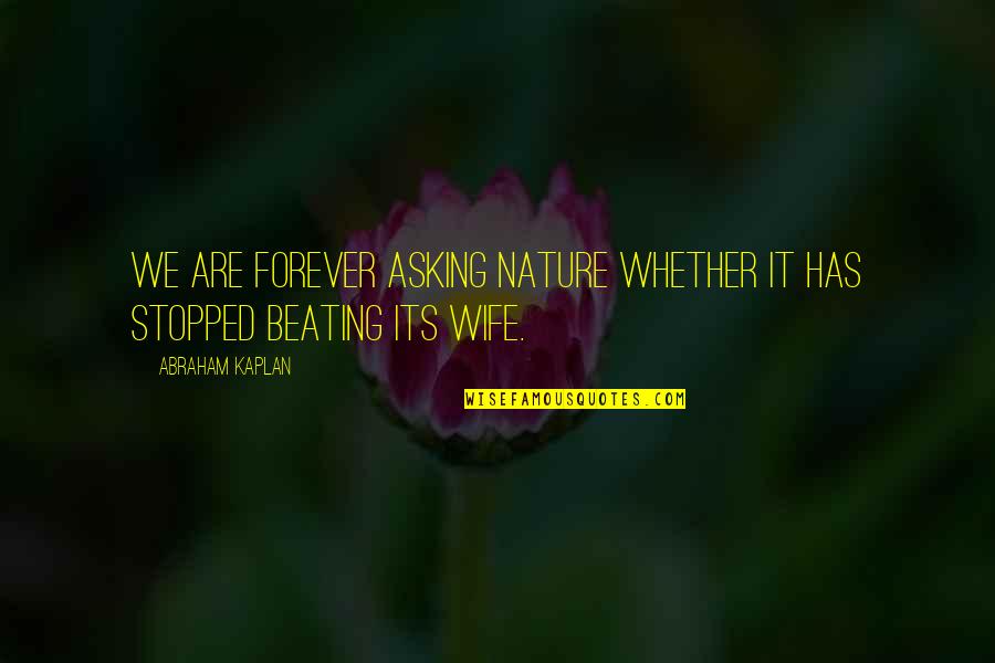 Trisecting In Geometry Quotes By Abraham Kaplan: We are forever asking Nature whether it has