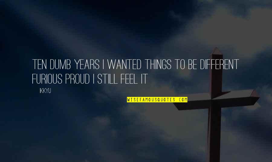 Trish Doller Quotes By Ikkyu: ten dumb years I wanted things to be
