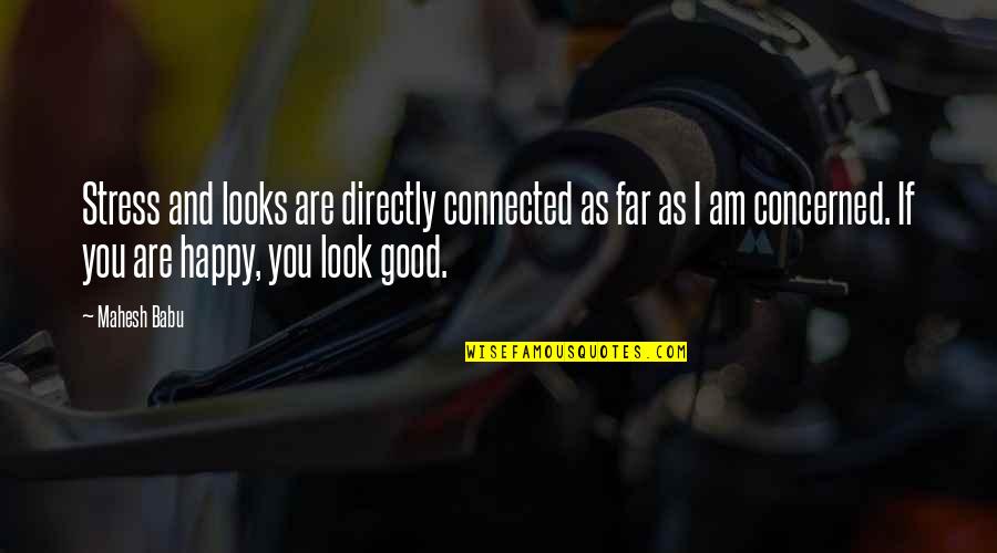 Trish Doller Quotes By Mahesh Babu: Stress and looks are directly connected as far Trish Doller Quotes By Mahesh Babu: Stress and looks are directly connected as far