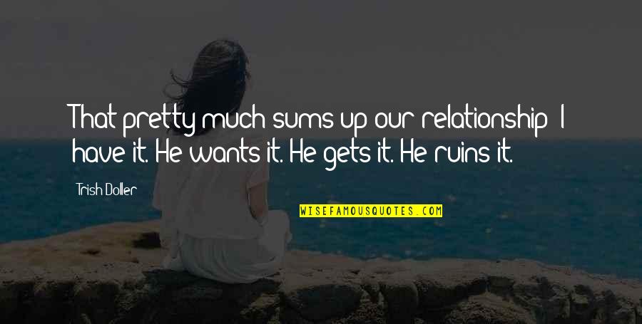 Trish Doller Quotes By Trish Doller: That pretty much sums up our relationship: I Trish Doller Quotes By Trish Doller: That pretty much sums up our relationship: I