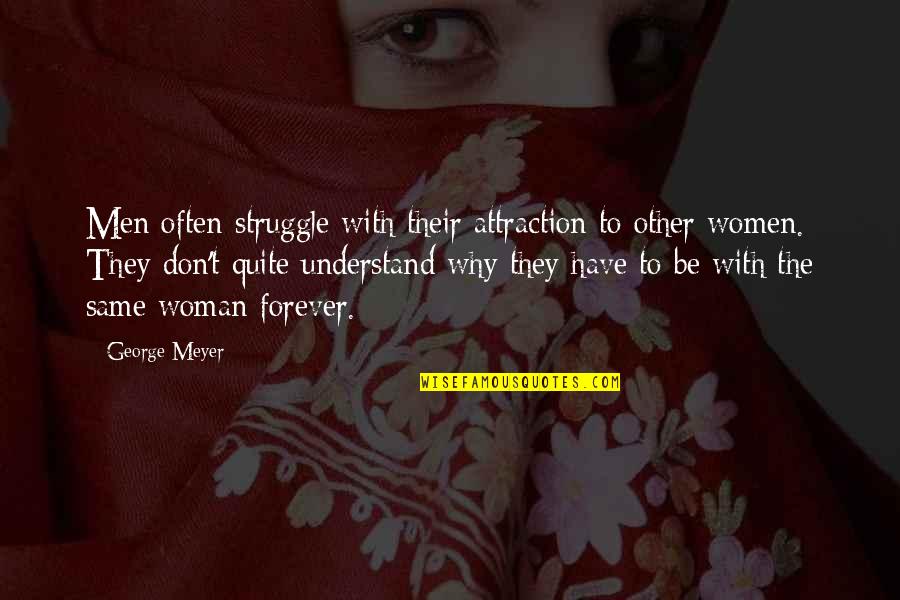 Trish Summerville Quotes By George Meyer: Men often struggle with their attraction to other Trish Summerville Quotes By George Meyer: Men often struggle with their attraction to other