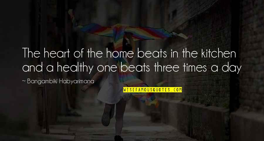 Trisha Ann Harris Quotes By Bangambiki Habyarimana: The heart of the home beats in the