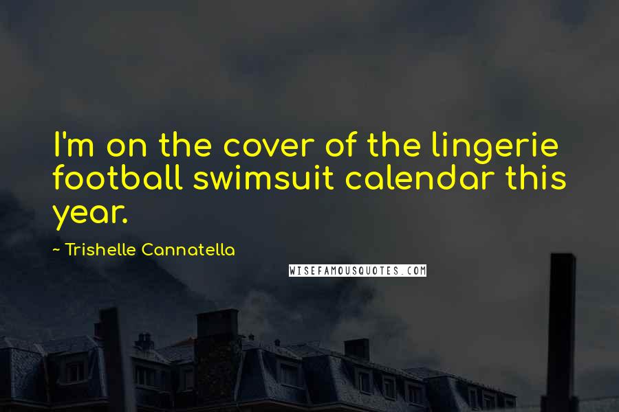 Trishelle Cannatella quotes: I'm on the cover of the lingerie football swimsuit calendar this year.