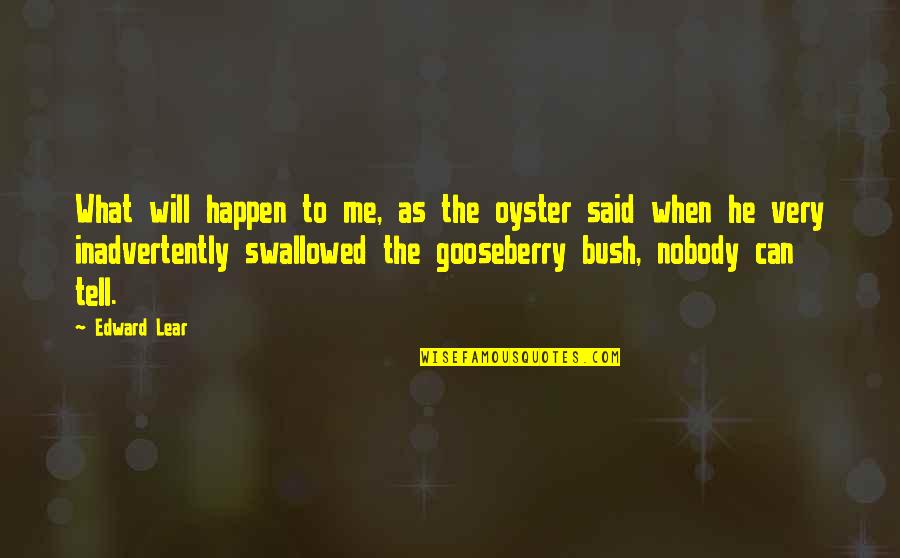 Trishna Serial Doordarshan Quotes By Edward Lear: What will happen to me, as the oyster