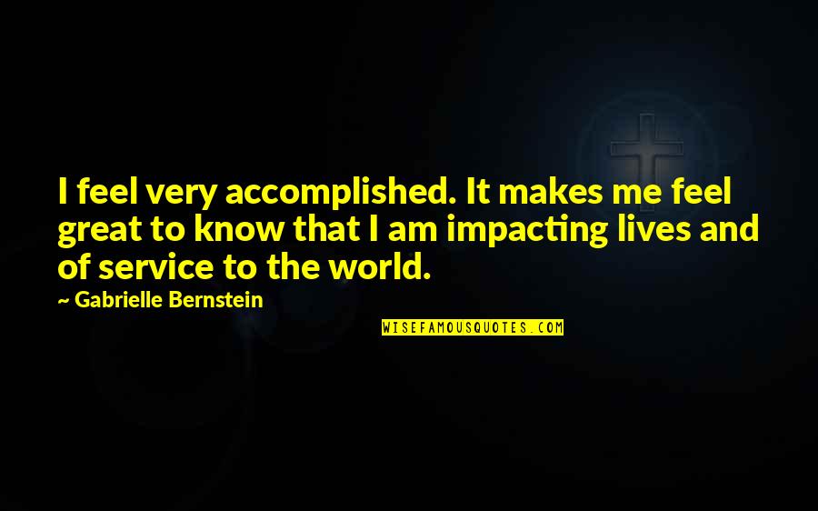 Trishtimi Dritero Quotes By Gabrielle Bernstein: I feel very accomplished. It makes me feel Trishtimi Dritero Quotes By Gabrielle Bernstein: I feel very accomplished. It makes me feel