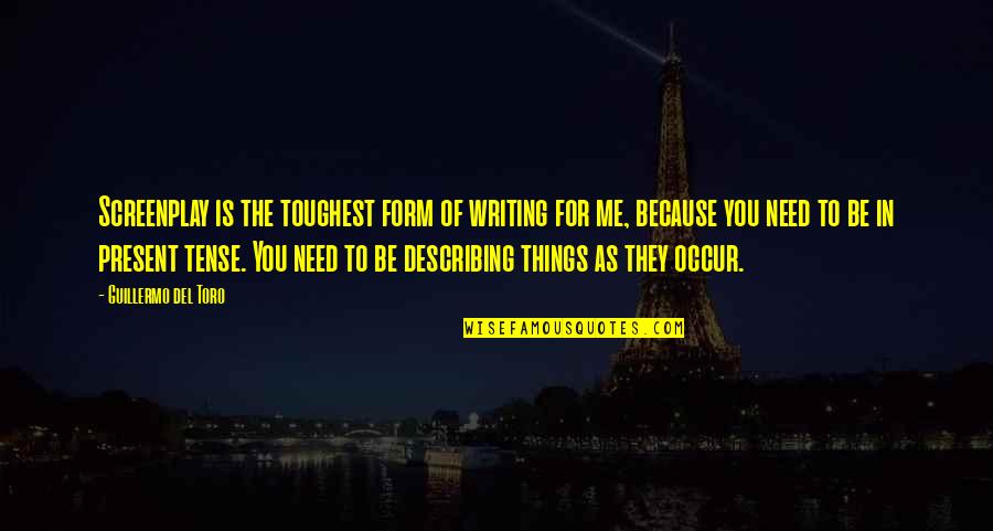 Trishtimi Dritero Quotes By Guillermo Del Toro: Screenplay is the toughest form of writing for Trishtimi Dritero Quotes By Guillermo Del Toro: Screenplay is the toughest form of writing for