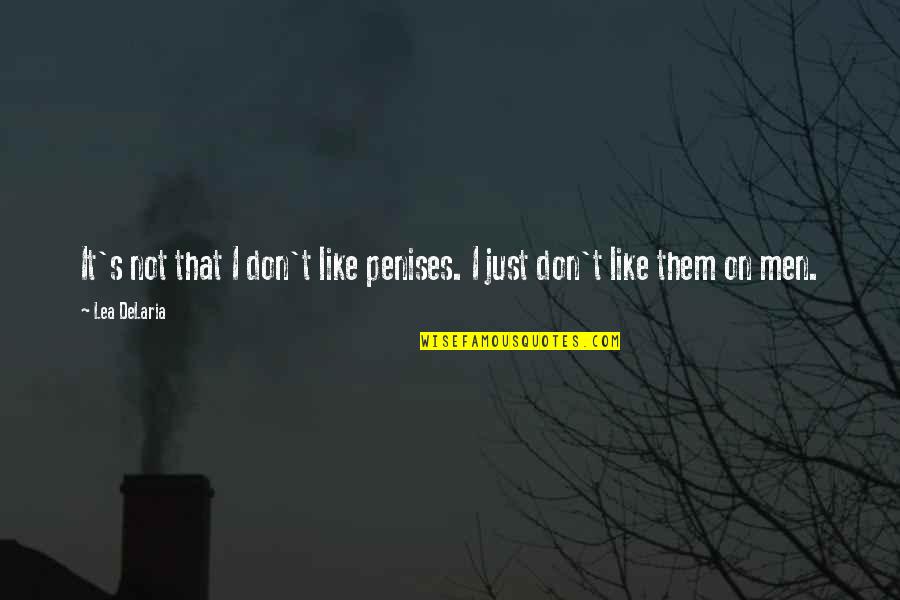 Trishy Quotes By Lea DeLaria: It's not that I don't like penises. I