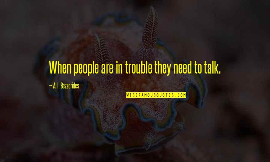 Triskaidekaphobia Is The Fear Quotes By A. I. Bezzerides: When people are in trouble they need to