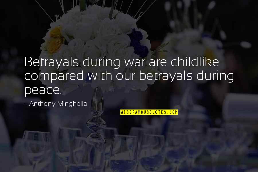 Triskelion Anniversary Quotes By Anthony Minghella: Betrayals during war are childlike compared with our