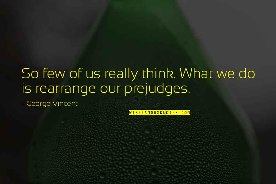 Triskelion Song Quotes By George Vincent: So few of us really think. What we