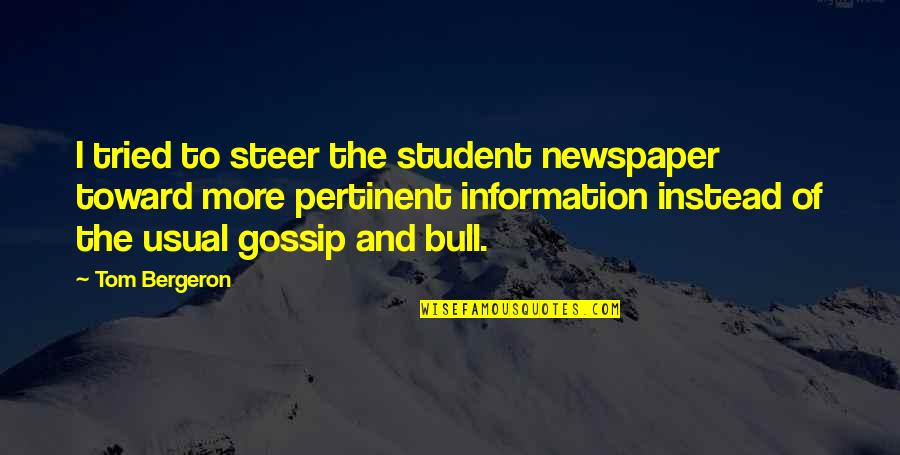 Triskelion Song Quotes By Tom Bergeron: I tried to steer the student newspaper toward