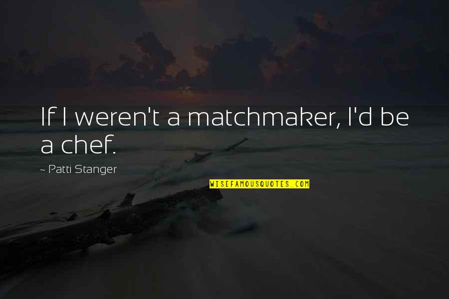 Triskelion Star Quotes By Patti Stanger: If I weren't a matchmaker, I'd be a