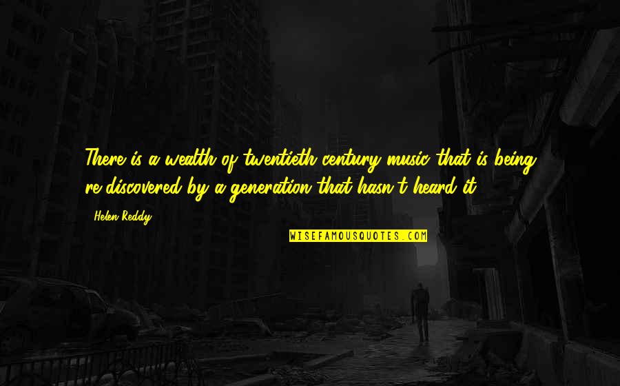Trisko Sauk Quotes By Helen Reddy: There is a wealth of twentieth century music Trisko Sauk Quotes By Helen Reddy: There is a wealth of twentieth century music