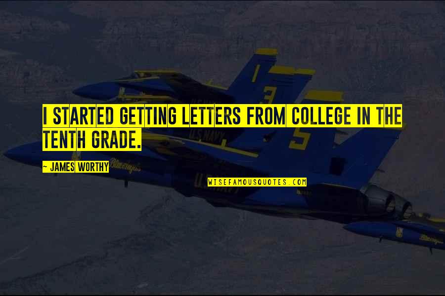 Trismegistic Quotes By James Worthy: I started getting letters from college in the Trismegistic Quotes By James Worthy: I started getting letters from college in the