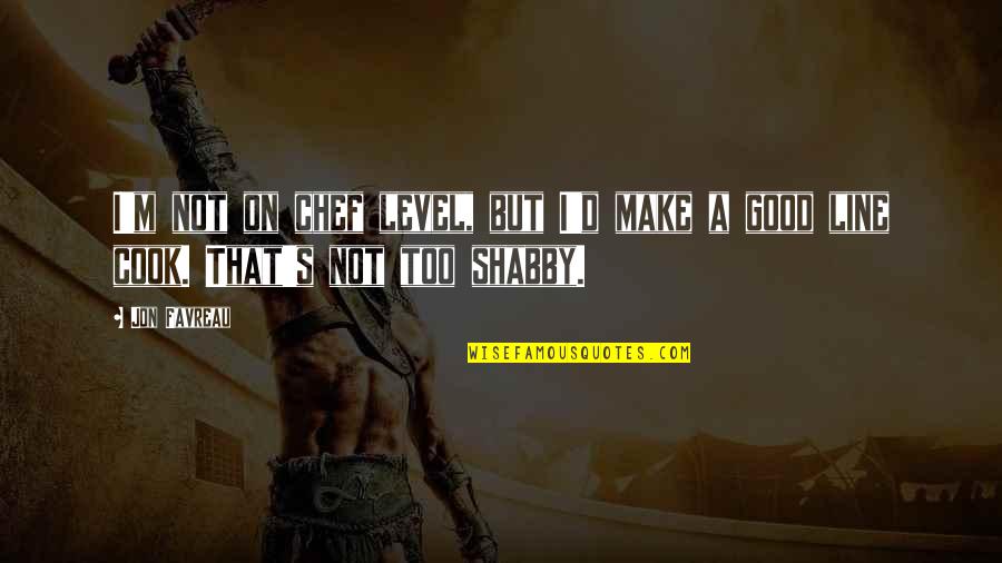Trismegistic Quotes By Jon Favreau: I'm not on chef level, but I'd make