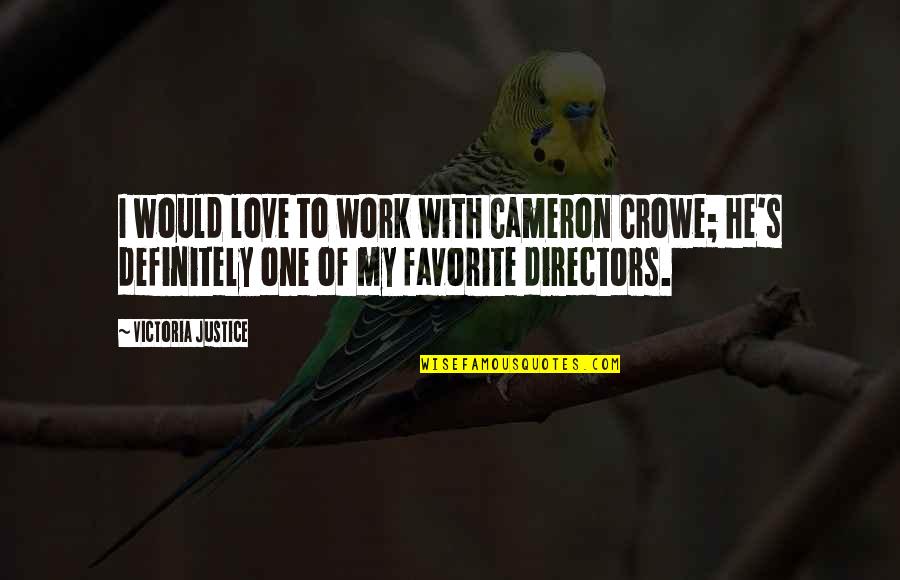 Trismegistic Quotes By Victoria Justice: I would love to work with Cameron Crowe; Trismegistic Quotes By Victoria Justice: I would love to work with Cameron Crowe;