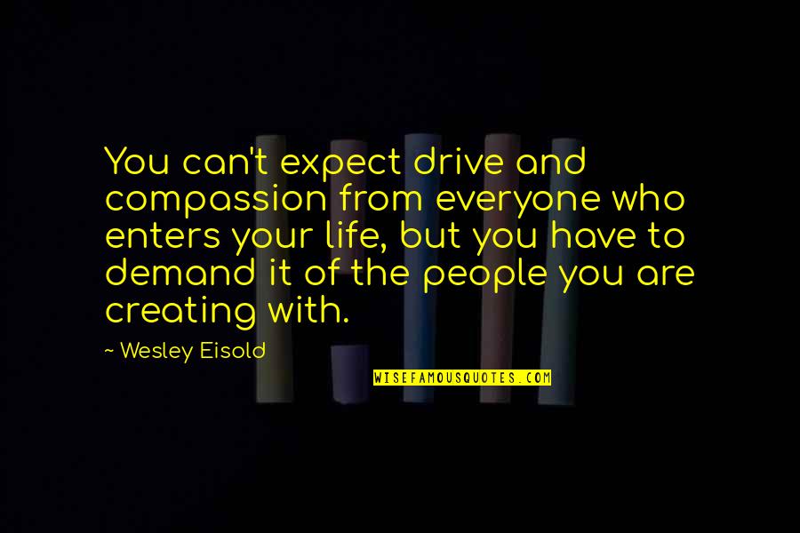 Trismegistic Quotes By Wesley Eisold: You can't expect drive and compassion from everyone Trismegistic Quotes By Wesley Eisold: You can't expect drive and compassion from everyone