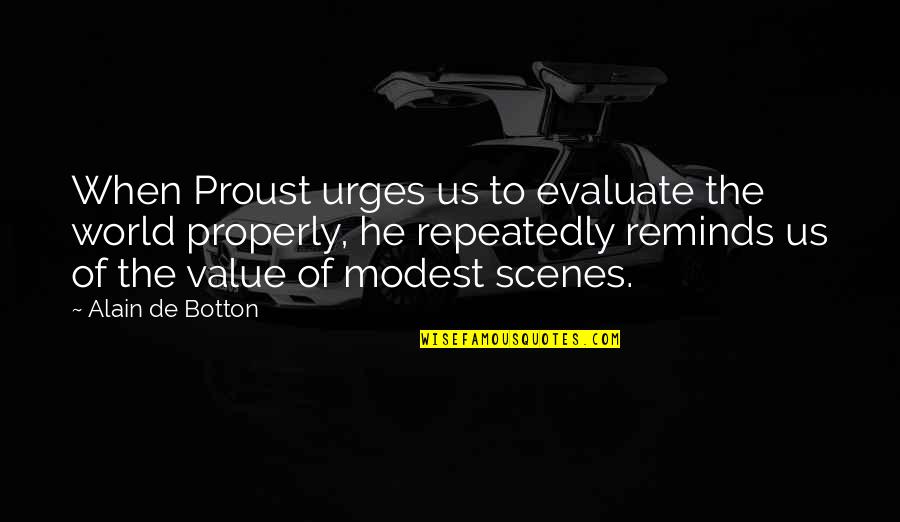 Trismus Quotes By Alain De Botton: When Proust urges us to evaluate the world