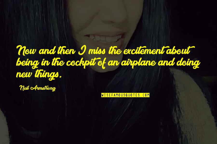 Trismus Quotes By Neil Armstrong: Now and then I miss the excitement about