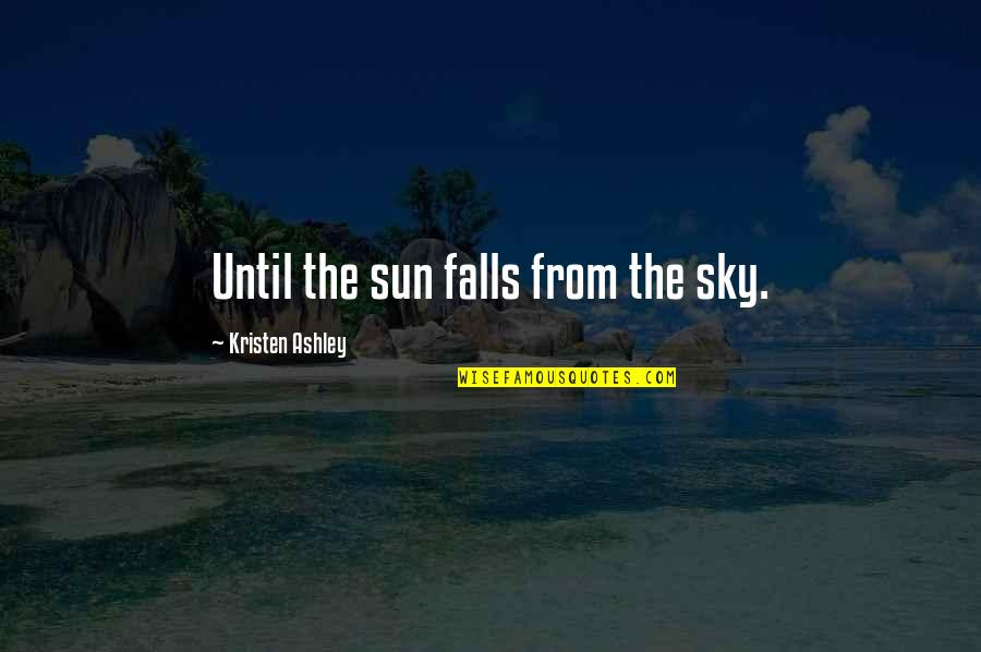 Trisomy 18 Quotes By Kristen Ashley: Until the sun falls from the sky. Trisomy 18 Quotes By Kristen Ashley: Until the sun falls from the sky.