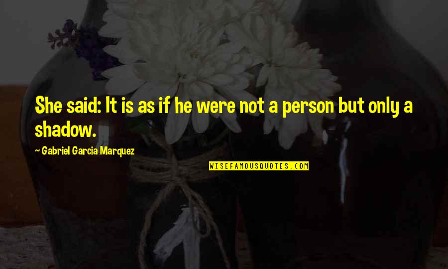 Trissel Quotes By Gabriel Garcia Marquez: She said: It is as if he were Trissel Quotes By Gabriel Garcia Marquez: She said: It is as if he were