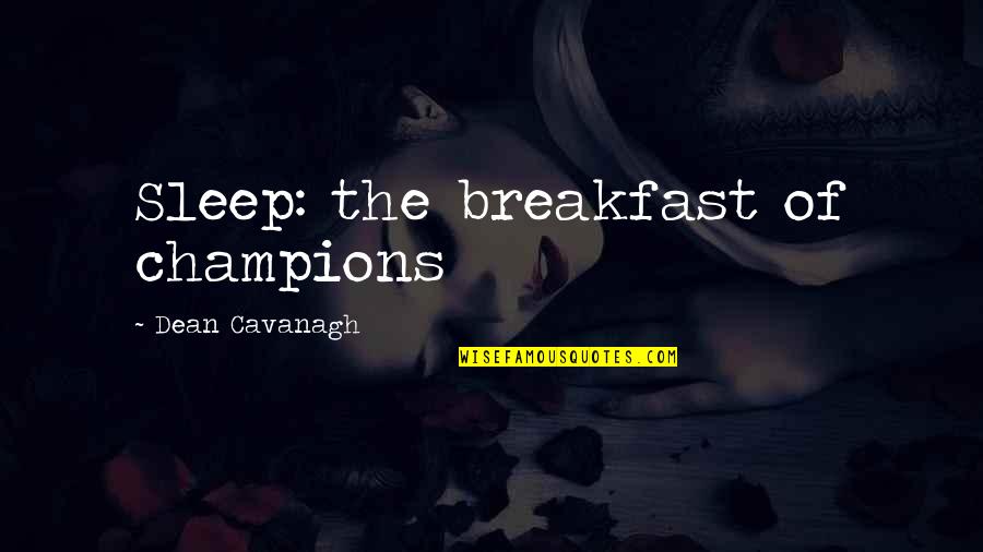 Trissotin Quotes By Dean Cavanagh: Sleep: the breakfast of champions Trissotin Quotes By Dean Cavanagh: Sleep: the breakfast of champions
