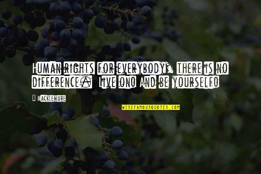 Trissotin Quotes By Macklemore: Human rights for everybody, there is no difference.