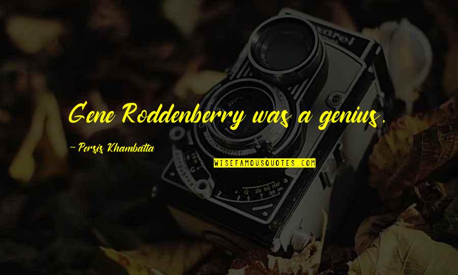 Trista Quotes By Persis Khambatta: Gene Roddenberry was a genius.
