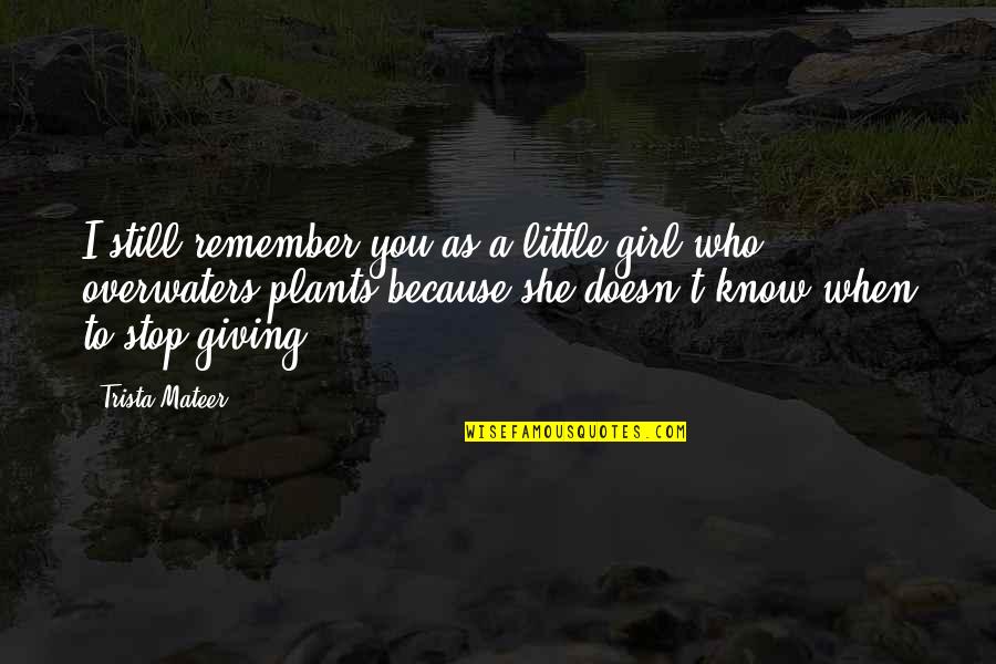 Trista Quotes By Trista Mateer: I still remember you as a little girl Trista Quotes By Trista Mateer: I still remember you as a little girl