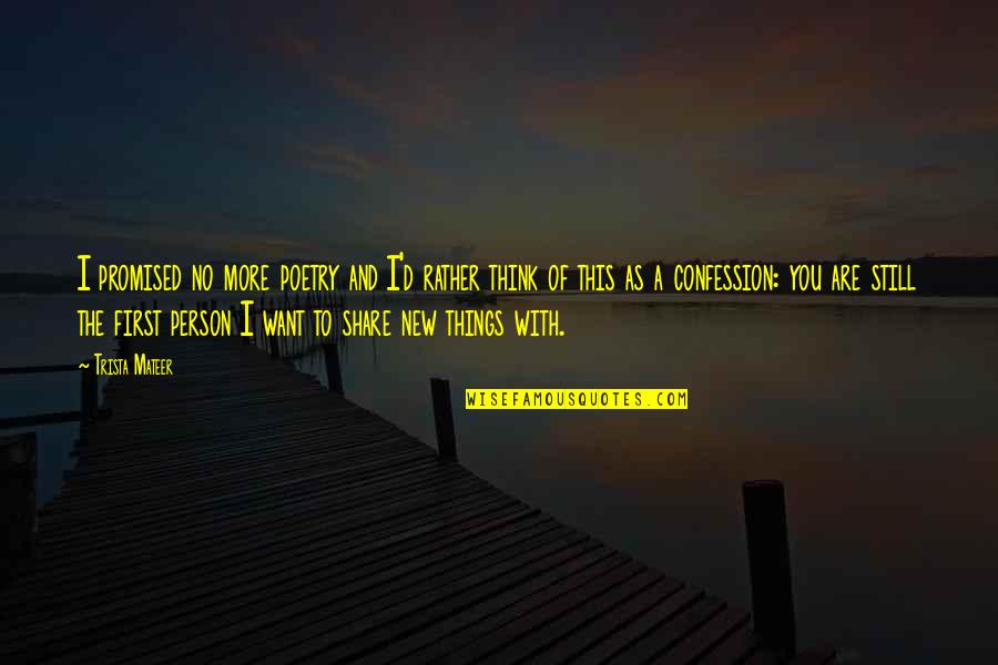 Trista Quotes By Trista Mateer: I promised no more poetry and I'd rather Trista Quotes By Trista Mateer: I promised no more poetry and I'd rather