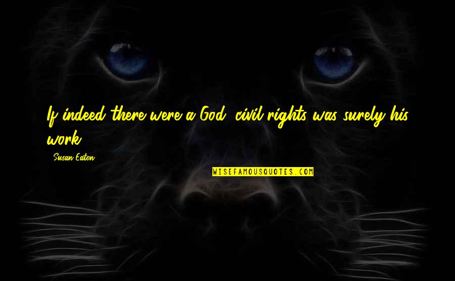 Tristam Monstercat Quotes By Susan Eaton: If indeed there were a God, civil rights