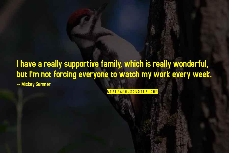 Tristan And Isolde Love Quotes By Mickey Sumner: I have a really supportive family, which is Tristan And Isolde Love Quotes By Mickey Sumner: I have a really supportive family, which is