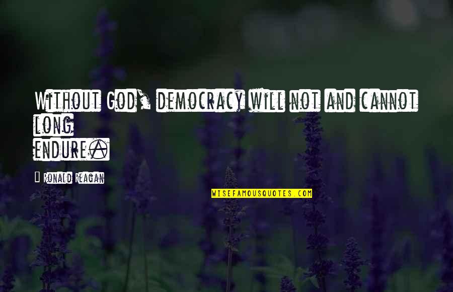 Tristan Bernard Quotes By Ronald Reagan: Without God, democracy will not and cannot long Tristan Bernard Quotes By Ronald Reagan: Without God, democracy will not and cannot long