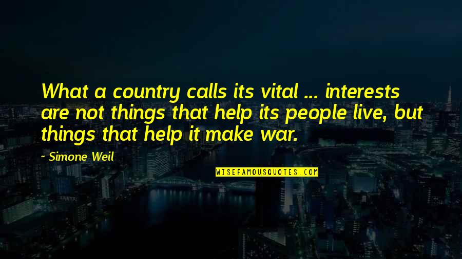 Tristan E Isotta Quotes By Simone Weil: What a country calls its vital ... interests