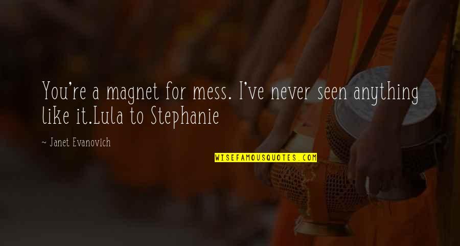 Tristan Evans Quotes By Janet Evanovich: You're a magnet for mess. I've never seen