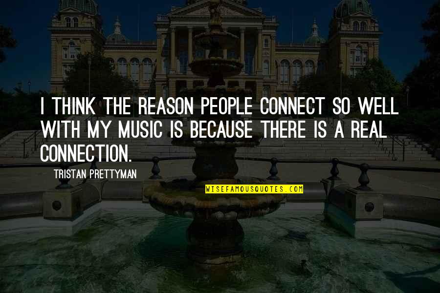 Tristan Prettyman Quotes By Tristan Prettyman: I think the reason people connect so well