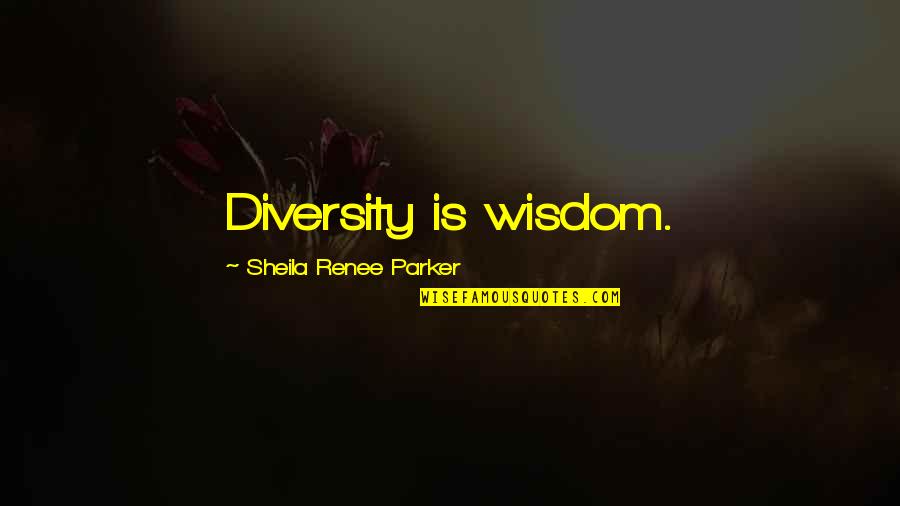 Tristan Si Isolda Quotes By Sheila Renee Parker: Diversity is wisdom.