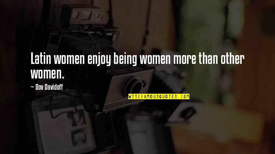 Tristan Thompson Quotes By Dov Davidoff: Latin women enjoy being women more than other Tristan Thompson Quotes By Dov Davidoff: Latin women enjoy being women more than other