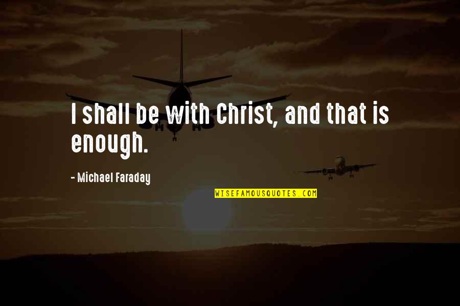 Tristan Tzara Quotes By Michael Faraday: I shall be with Christ, and that is