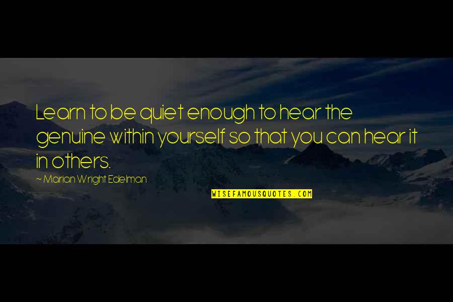 Tristant Condos Quotes By Marian Wright Edelman: Learn to be quiet enough to hear the