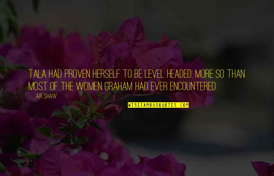 Tristant Mountain Quotes By A.R. Shaw: Tala had proven herself to be level headed, Tristant Mountain Quotes By A.R. Shaw: Tala had proven herself to be level headed,