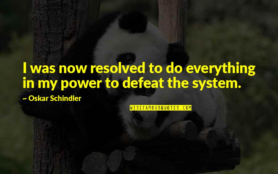 Tristant Mountain Quotes By Oskar Schindler: I was now resolved to do everything in Tristant Mountain Quotes By Oskar Schindler: I was now resolved to do everything in