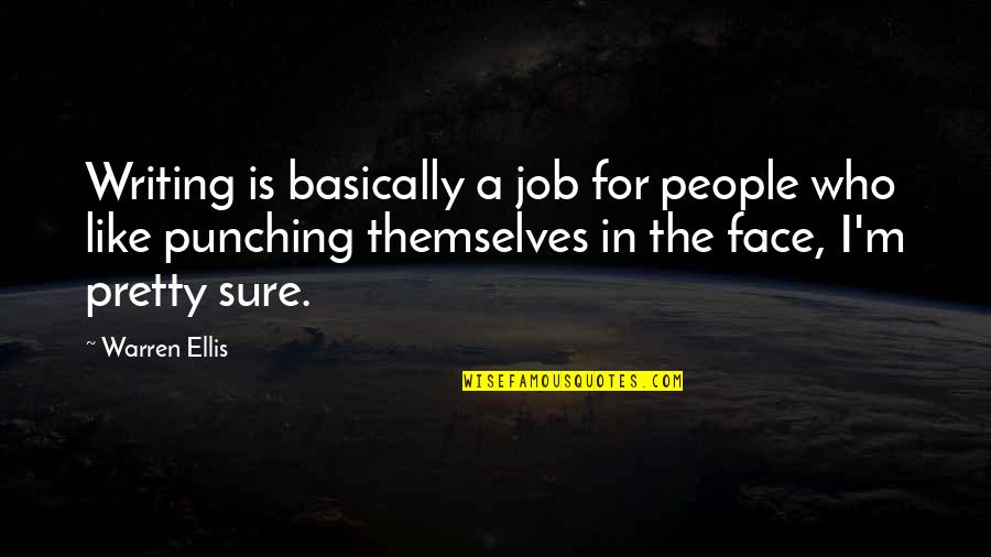 Tristant Vineyards Quotes By Warren Ellis: Writing is basically a job for people who Tristant Vineyards Quotes By Warren Ellis: Writing is basically a job for people who