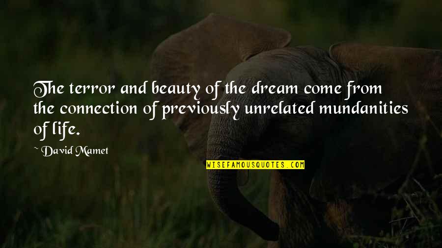 Tristao Tower Quotes By David Mamet: The terror and beauty of the dream come