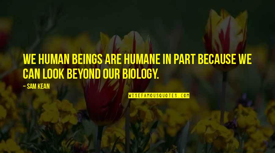 Tristee Waterproof Quotes By Sam Kean: We human beings are humane in part because
