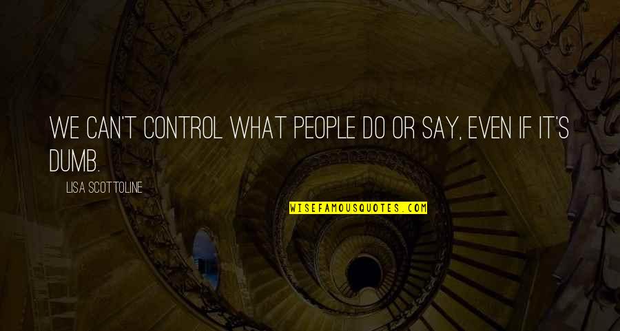 Tristeen Quotes By Lisa Scottoline: We can't control what people do or say,