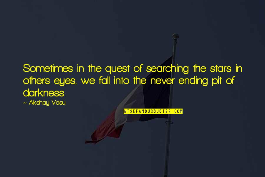 Tristemente Donde Quotes By Akshay Vasu: Sometimes in the quest of searching the stars