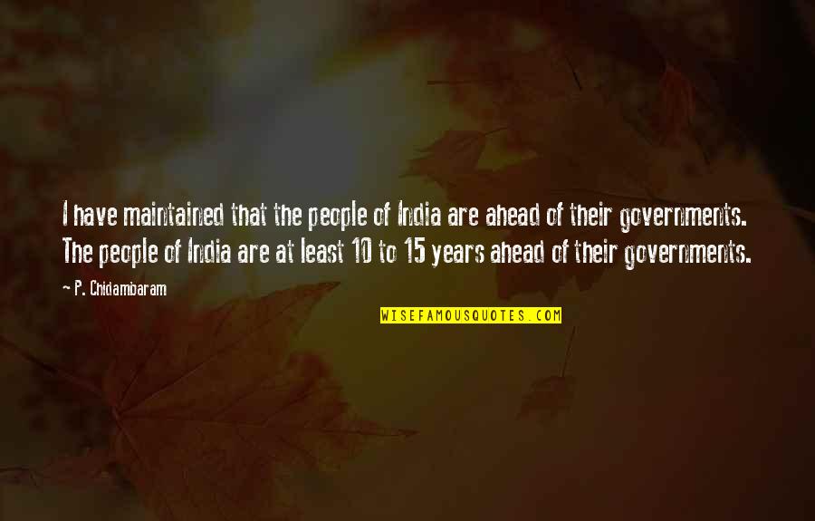 Tristemente Raiz Quotes By P. Chidambaram: I have maintained that the people of India