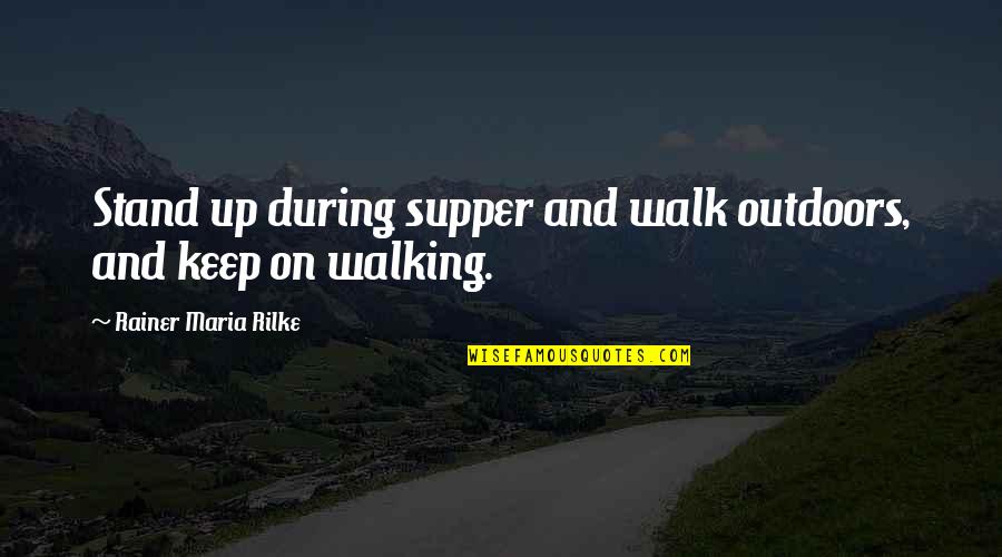 Tristen Lee Quotes By Rainer Maria Rilke: Stand up during supper and walk outdoors, and